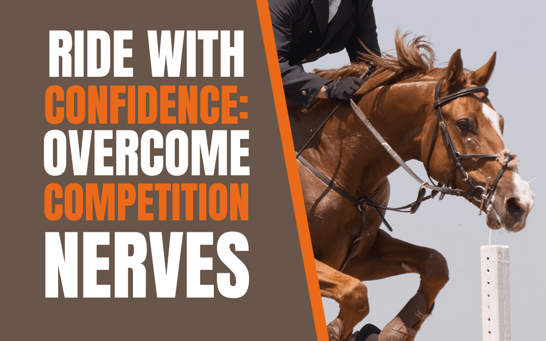 Riding with Confidence: Overcome Competition Nerves and Anxiety