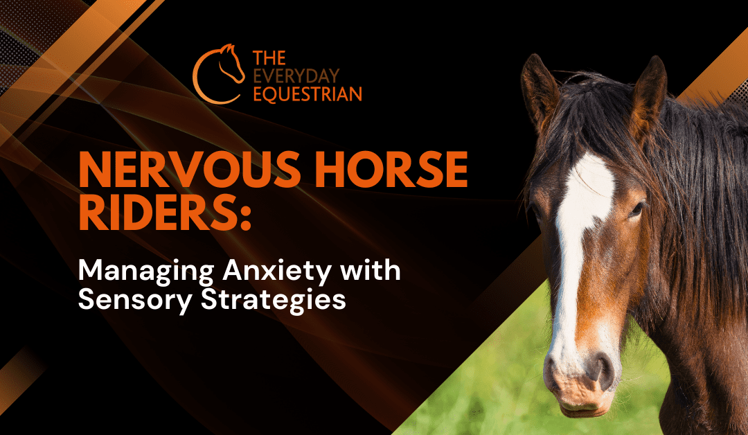 Tips for Nervous Horse Riders: Managing Anxiety with Sensory Strategies