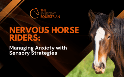 Tips for Nervous Horse Riders: Managing Anxiety with Sensory Strategies