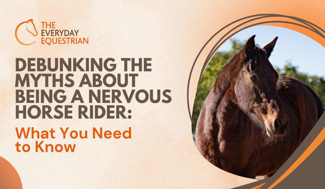 Debunking the Myths About Being a Nervous Horse Rider: What You Need to Know