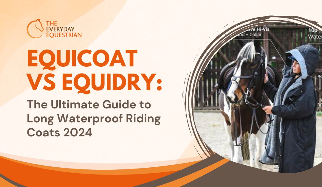 EquiCoat vs EquiDry: The Ultimate Guide to Long Waterproof Riding Coats 2024